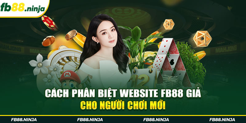 Cách phân biệt website FB88 giả cho người chơi mới