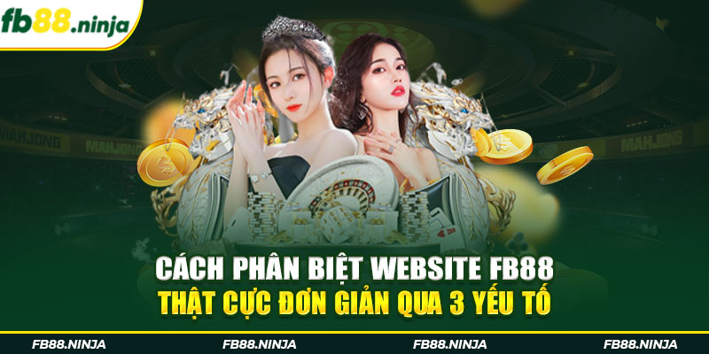 Cách Phân Biệt Website FB88 Thật Cực Đơn Giản Qua 3 Yếu Tố