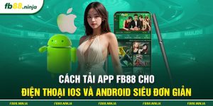 Cách Tải App Fb88 Cho Điện Thoại iOS Và Android Siêu Đơn Giản