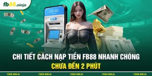 Chi Tiết Cách Nạp Tiền FB88 Nhanh Chóng, Chưa Đến 2 Phút