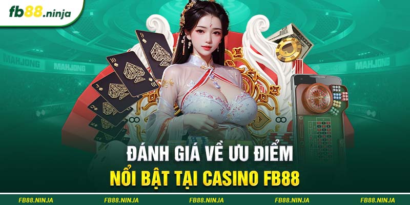 Đánh giá về ưu điểm nổi bật tại casino Fb88