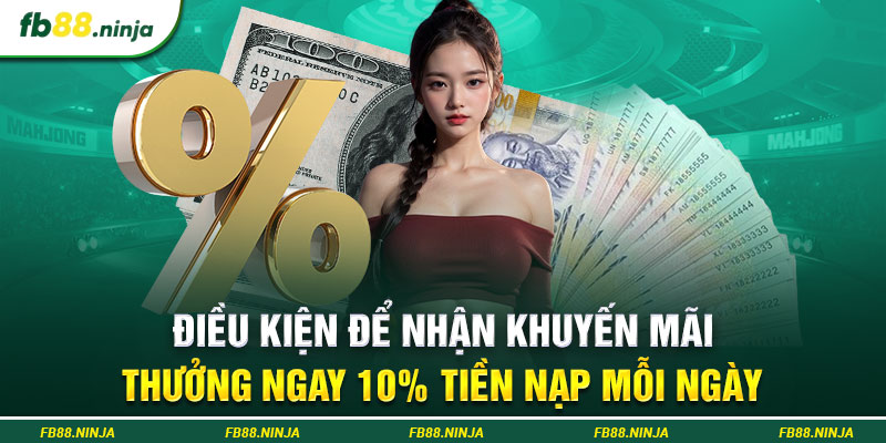 Điều kiện để nhận khuyến mãi thưởng ngay 10% tiền nạp mỗi ngày