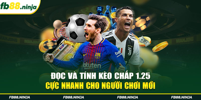 Đọc và tính kèo chấp 1.25 cực nhanh cho người chơi mới