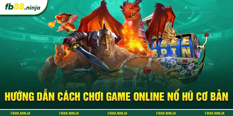 Hướng dẫn cách chơi game online nổ hũ cơ bản