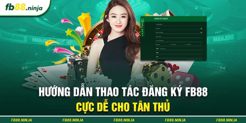 Hướng dẫn thao tác đăng ký Fb88 cực dễ cho tân thủ