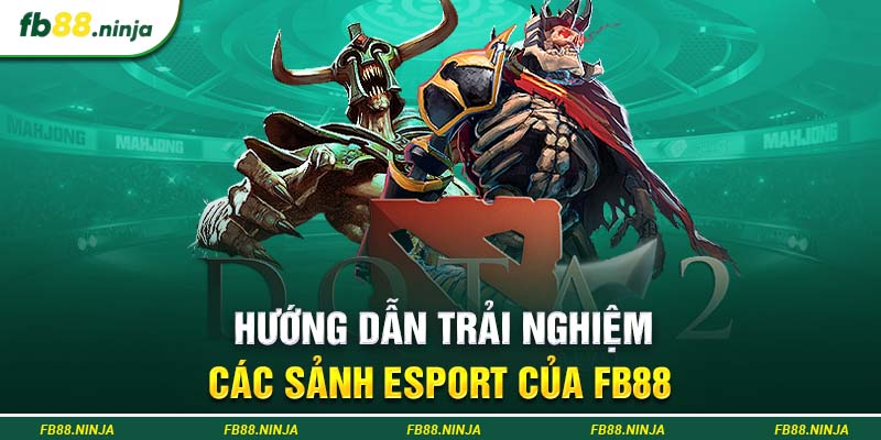 Hướng dẫn trải nghiệm các sảnh Esport của FB88