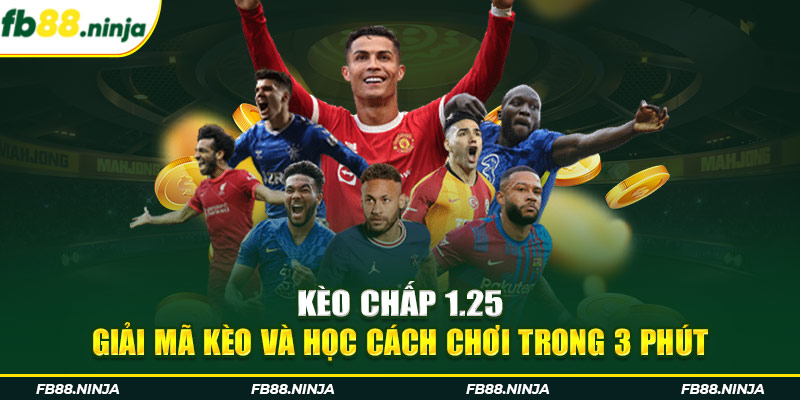 Kèo Chấp 1.25 | Giải Mã Kèo Và Học Cách Chơi Trong 3 Phút