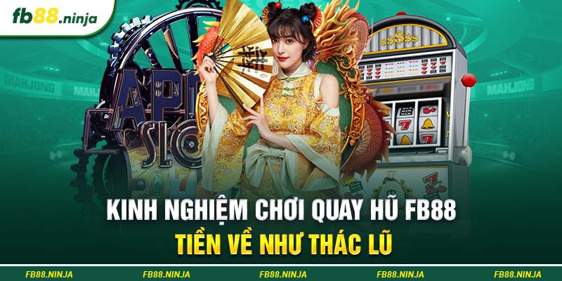 Kinh nghiệm chơi quay hũ Fb88 tiền về như thác lũ