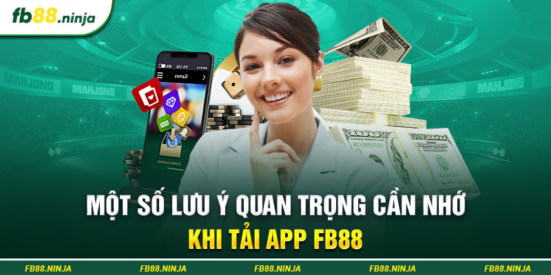 Một số lưu ý quan trọng cần nhớ khi tải app Fb88