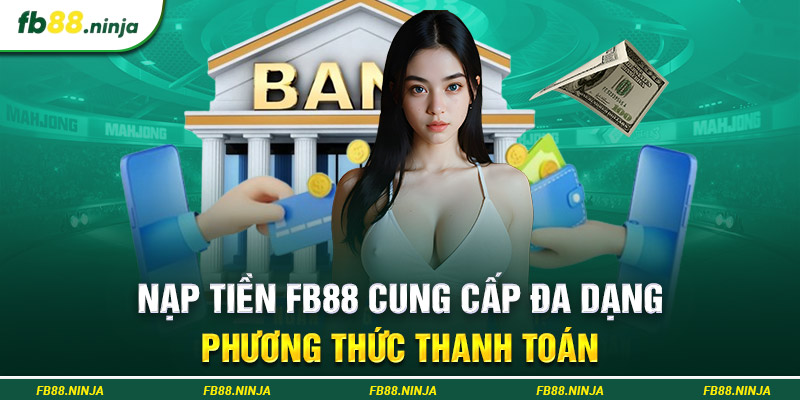 Nạp tiền Fb88 cung cấp đa dạng phương thức thanh toán