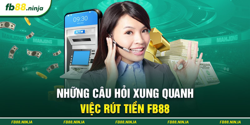 Những câu hỏi xung quanh việc rút tiền Fb88