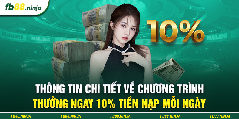 Thông tin chi tiết về chương trình thưởng ngay 10% tiền nạp mỗi ngày