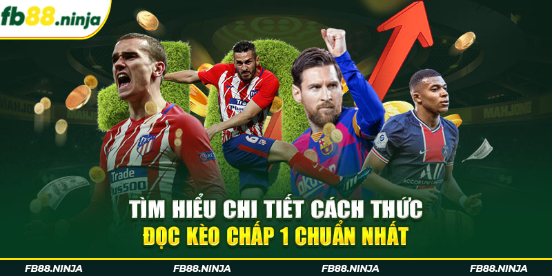 Tìm hiểu chi tiết cách thức đọc kèo chấp 1 chuẩn nhất