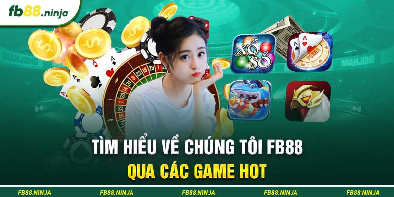 Tìm hiểu về chúng tôi Fb88 qua các game HOT