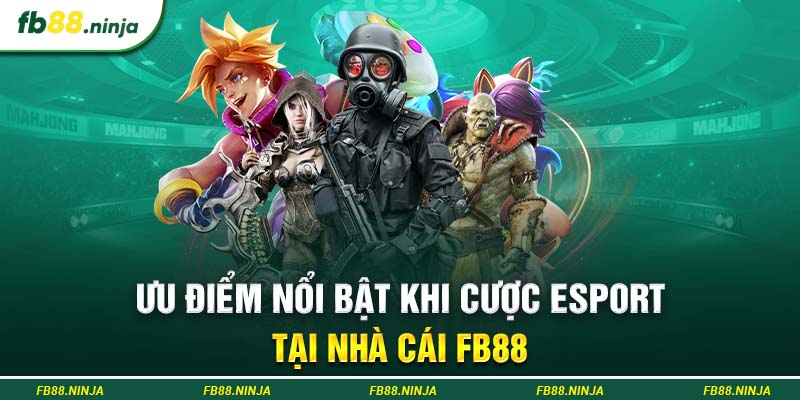 Ưu điểm nổi bật khi cược Esport tại nhà cái FB88