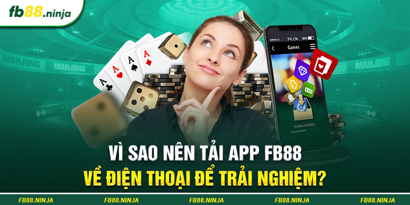 Vì sao nên tải app Fb88 về điện thoại để trải nghiệm?